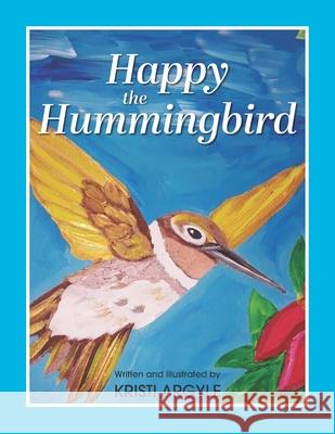 Happy the Hummingbird Kristi Argyle 9781774820117 Hasmark Publishing International - książka