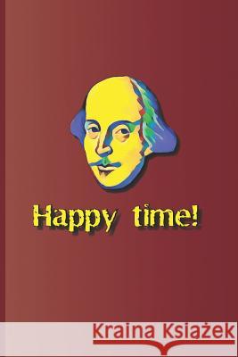 Happy Time!: A Phrase Used Several Times in the Plays by William Shakespeare Sam Diego 9781797917610 Independently Published - książka