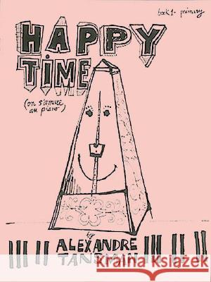 Happy Time, Book 1 - Primary: On s'Amuse Au Piano A. Tansman Alexandre Tansman 9780793523047 Hal Leonard Publishing Corporation - książka