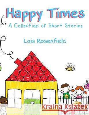 Happy Times: A Collection of Short Stories Lois Rosenfield 9781946300829 Stillwater River Publications - książka