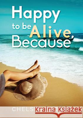 Happy to Be Alive, Because Chelsea Jacobs 9780991541201 Nyreepress Publishing - książka