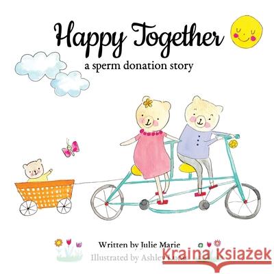 Happy Together, a sperm donation story Julie Marie, Ashley Lucas 9781733357210 Happy Together Children's Books - książka