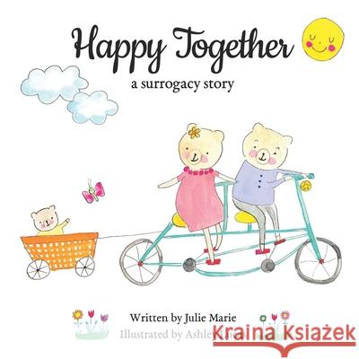 Happy Together, a surrogacy story Ashley Lucas Julie Marie 9781733357289 Happy Together Children's Book - książka