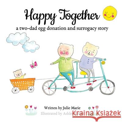 Happy Together, a two-dad egg donation and surrogacy story Julie Marie, Ashley Lucas 9781733357265 Happy Together Children's Books - książka