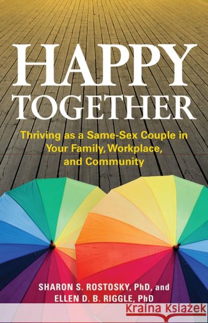 Happy Together: Thriving as a Same-Sex Couple in Your Family, Workplace, and Community Sharon Scales Rostosky Ellen D. B. Riggle 9781433819537 American Psychological Association (APA) - książka