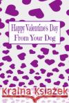 Happy Valentine's Day: From Your Dog A. Voice in the Ruff 9781658707640 Independently Published