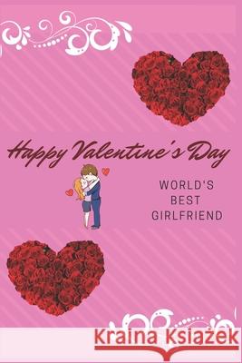 Happy Valentine's Day World's Best Girlfriend: Valentines day only comes once a year, but love and humor is shared with all of us daily.Surprise Prese Amazing Pres 9781656539656 Independently Published - książka