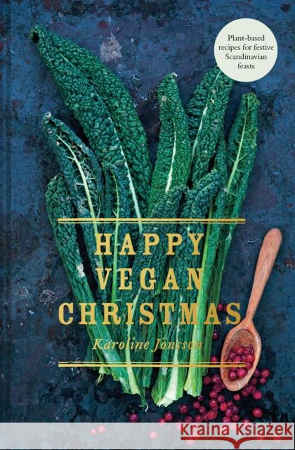 Happy Vegan Christmas: Plant-Based Recipes for Festive Scandinavian Feasts Karoline Jonsson 9781911624585 Pavilion Books - książka