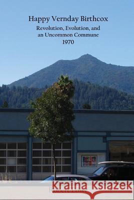 Happy Vernday Birthcox: Revolution, Evolution, and an Uncommon Commune - 1970 Robert Lowe 9780578168876 Robert Lowe, Jr. - książka