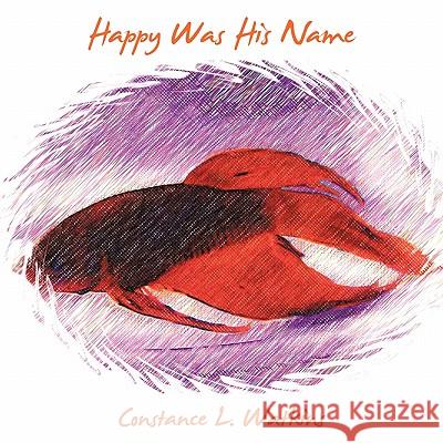 Happy Was His Name Constance L. Watkins 9781463404215 Authorhouse - książka