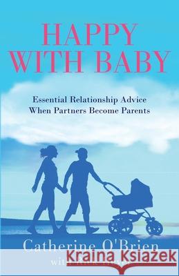 Happy With Baby: Essential Relationship Advice When Partners Become Parents Catherine O'Brien 9781735046600 Higher Shelf Publishing Company - książka