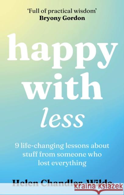 Happy With Less: 9 life-changing lessons about stuff from someone who lost everything Helen Chandler-Wilde 9781783255603 Octopus Publishing Group - książka