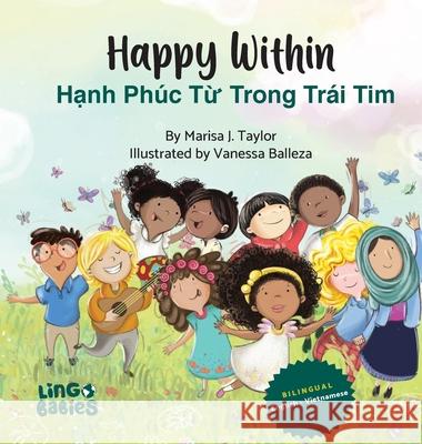 Happy within /Hạnh Ph?c Từ Trong Tr?i Tim: Bilingual Vietnamese-English Children's Book/ Educational Books for Bilingual Children Marisa J. Taylor Vanessa Balleza 9781914605444 Lingobabies - książka