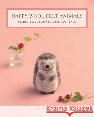 Happy Wool Felt Animals No Rights: NoRights M. Arai 9781644030028 C & T Publishing - książka