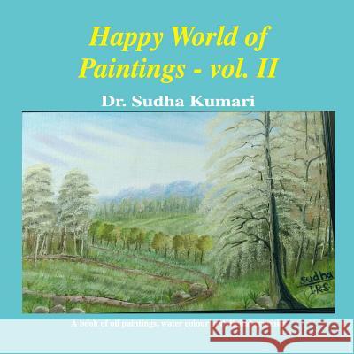 Happy World of Paintings: vol. II Kumari, Sudha 9781717034175 Createspace Independent Publishing Platform - książka