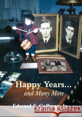 Happy Years...and Many More Jr. Edward F. Coffman 9781603500326 Lucas Park Books - książka