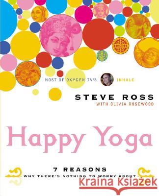 Happy Yoga: 7 Reasons Why There's Nothing to Worry about Steve Ross 9780060533397 ReganBooks - książka