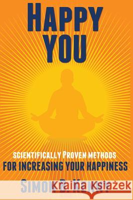 Happy You: Scientific Methods for Increasing Your Happiness MR Simon B. Kenny 9781507788141 Createspace - książka