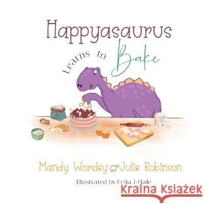 Happyasaurus Learns to Bake Julie Robinson Celia J-Hale Mandy Worsley 9798378508143 Independently Published - książka
