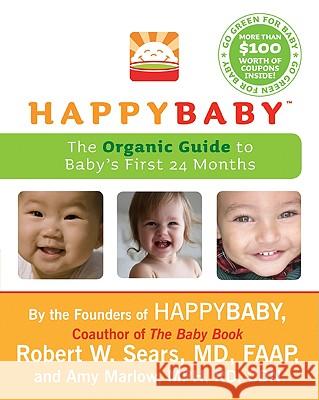 Happybaby: The Organic Guide to Baby's First 24 Months Sears, Robert W. 9780061711367 Harper Paperbacks - książka