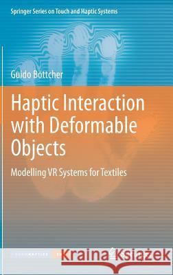 Haptic Interaction with Deformable Objects: Modelling VR Systems for Textiles Böttcher, Guido 9780857299345 Springer - książka