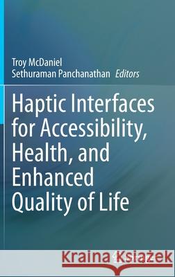 Haptic Interfaces for Accessibility, Health, and Enhanced Quality of Life Troy McDaniel Sethuraman Panchanathan 9783030342296 Springer - książka