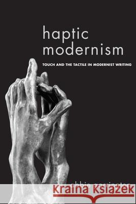 Haptic Modernism: Touch and the Tactile in Modernist Writing Garrington, Abbie 9780748641741  - książka