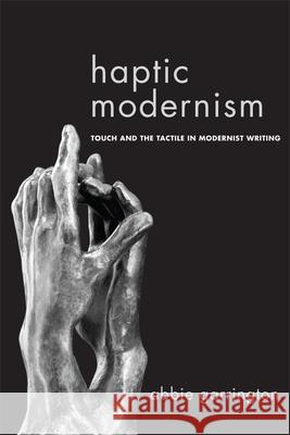 Haptic Modernism: Touch and the Tactile in Modernist Writing Abbie Garrington 9781474401425 Edinburgh University Press - książka