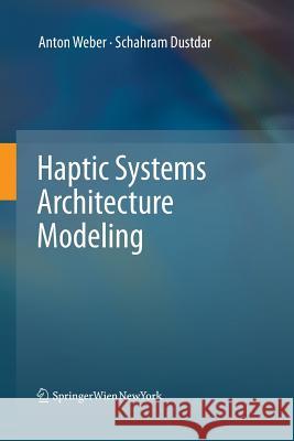 Haptic Systems Architecture Modeling Anton Weber Schahram Dustdar 9783709119471 Springer - książka