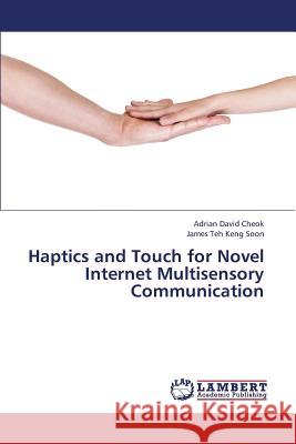 Haptics and Touch for Novel Internet Multisensory Communication Cheok Adrian David, Teh Keng Soon James 9783848487783 LAP Lambert Academic Publishing - książka