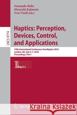 Haptics: Perception, Devices, Control, and Applications: 10th International Conference, Eurohaptics 2016, London, Uk, July 4-7, 2016, Proceedings, Par Bello, Fernando 9783319423203 Springer - książka