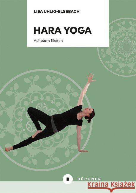 Hara Yoga : Achtsam fließen Uhlig-Elsebach, Lisa 9783963171215 Büchner Verlag - książka