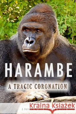 Harambe: A Tragic Coronation: Paranormal Fantasy Donald Owen Jeff T. McCurry 9781546795612 Createspace Independent Publishing Platform - książka