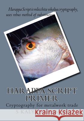 Harappa Script Primer: Cryptography for metalwork trade Kalyanaraman, S. 9781541274921 Createspace Independent Publishing Platform - książka