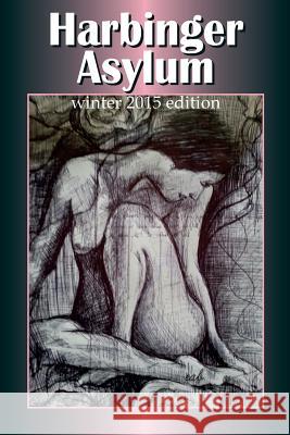 Harbinger Asylum: Winter 2015 Various Authors Dustin Pickering Elena Botts 9781519748942 Createspace Independent Publishing Platform - książka