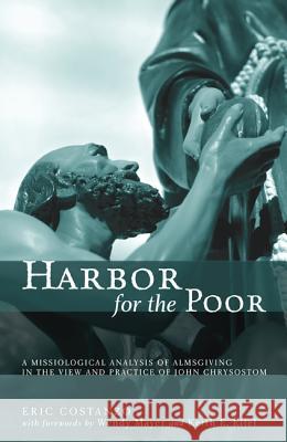 Harbor for the Poor: A Missiological Analysis of Almsgiving in the View and Practice of John Chrysostom Costanzo, Eric 9781620324967 Pickwick Publications - książka
