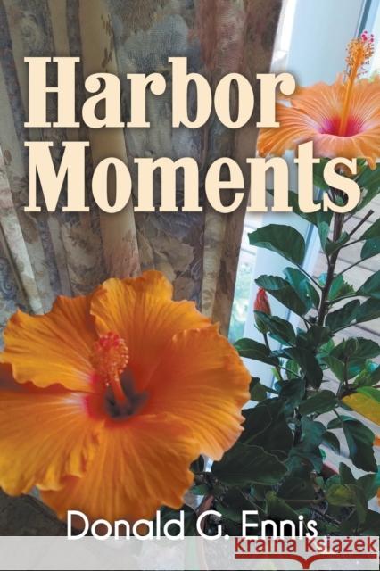 Harbor Moments Donald G Ennis 9781646207169 Writers Republic LLC - książka