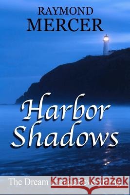 Harbor Shadows: The dream changed everything! Mercer, Raymond 9781468129984 Createspace - książka