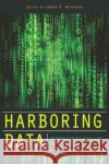 Harboring Data: Information Security, Law, and the Corporation Matwyshyn, Andrea M. 9780804760089 Stanford University Press