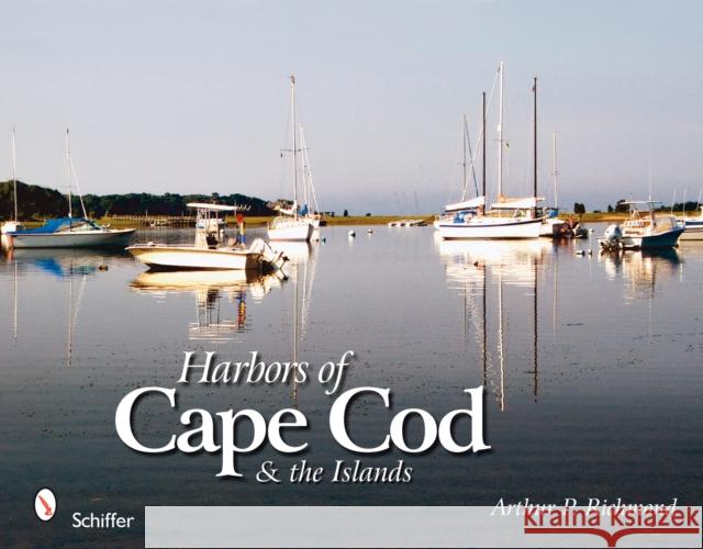 Harbors of Cape Cod & the Islands Arthur P. Richmond 9780764330070 Schiffer Publishing - książka