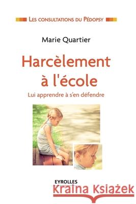 Harc?lement ? l'?cole: Lui apprendre ? se d?fendre. Marie Quartier 9782212562620 Editions D'Organisation - książka
