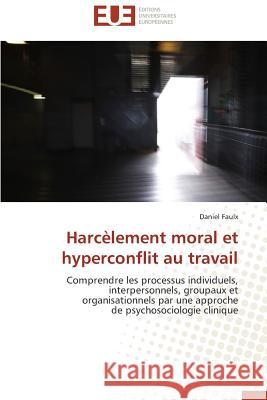 Harcèlement Moral Et Hyperconflit Au Travail Faulx-D 9786131500503 Omniscriptum - książka