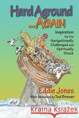 Hard Aground . . . Again: Inspiration for the Navigationally Challenged and Spiritually Stuck Eddie Jones 9781645269113 Dry Bones Publishing - książka