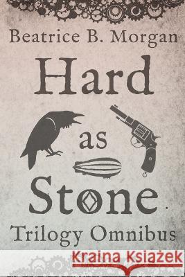 Hard as Stone Trilogy Omnibus Beatrice B. Morgan 9781644771655 Authors 4 Authors Publishing Cooperative - książka