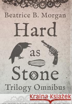 Hard as Stone Trilogy Omnibus Beatrice B. Morgan 9781644771686 Authors 4 Authors Publishing Cooperative - książka