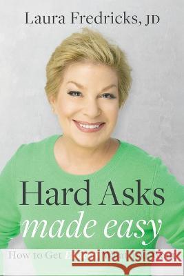 Hard Asks Made Easy: How to Get Exactly What You Want Laura Fredricks 9781642257076 Advantage Media Group - książka