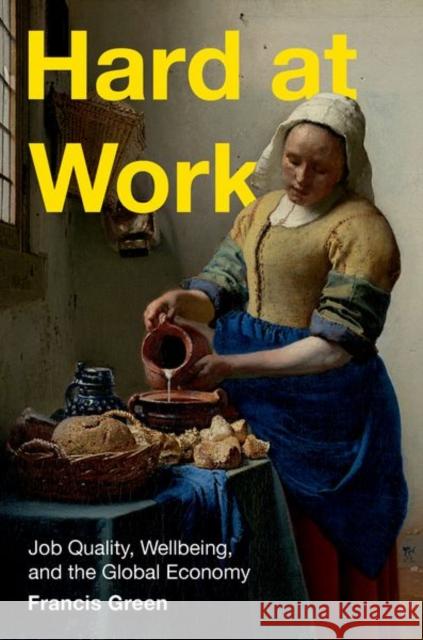 Hard at Work: Job Quality, Wellbeing, and the Global Economy Francis (Professor of Work and Education Economics, Professor of Work and Education Economics, University College London 9780197692516 Oxford University Press - książka