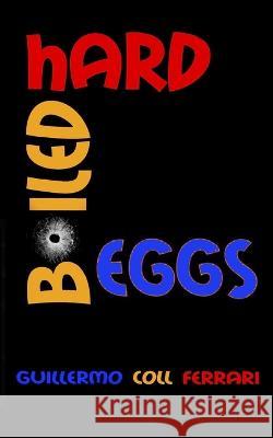 Hard Boiled Eggs Gloria Tarancon Palencia Guillermo Coll Ferrari  9798392493579 Independently Published - książka