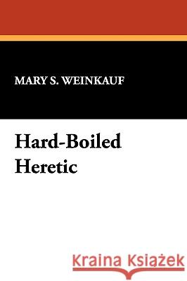 Hard-Boiled Heretic Mary S. Weinkauf 9780893701727 Borgo Press - książka