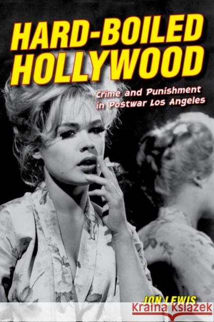 Hard-Boiled Hollywood: Crime and Punishment in Postwar Los Angeles Lewis, Jon 9780520284319 John Wiley & Sons - książka